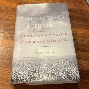 The Half Has Never Been Told: Slavery and the Making of American Capitalism